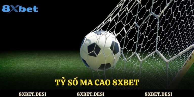 Tỷ số Ma Cao 8XBET – bí quyết chiến thắng cá cược